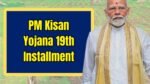 19th Installment of PM Kisan Yojana to Be Released Soon: Full Details Here