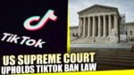 US Supreme Court Upholds TikTok Ban, App’s Future in the US Hangs in Balance