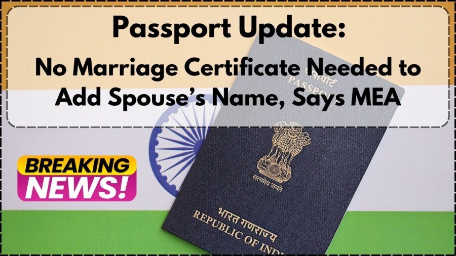 Big Relief for Passport Applicants: Marriage Certificate No Longer Mandatory to Add Spouse’s Name 5 Marriage Certificate No Longer Mandatory to Add Spouse's Name