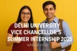Delhi University Vice Chancellor’s Summer Internship 2025: Registration Ends April 30 — Key Details Inside