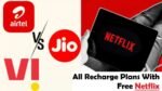 Enjoy Free Netflix with These Budget Plans from Jio, Airtel, and Vi