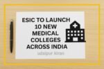 Complete EPS e-Nomination or Risk Losing Pension Benefits 11 ESIC to Launch 10 New Medical Colleges Across India to Strengthen Healthcare Access