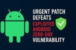 Google Patches Critical Android Zero-Day Flaws Exploited in the Wild: Urges Users to Update Immediately