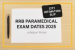RRB Paramedical Exam Dates 2025 Announced: City Intimation Slip Now Available Online