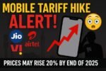 Tariff Hike Alert: Mobile Recharge Plans Set to Rise by Up to 25% by End of 2025