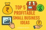 Turn 1 Lakh Into Lakhs: Top 5 Profitable Small Business Ideas to Start in 2025