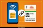 Aadhaar-Mobile Number Linking Made Mandatory: Here’s Why It Matters and How to Do It